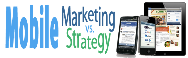 Mobile Marketing vs. Mobile Strategy - mobile marketing is all marketing, it touches all channels and needs to be addressed first. Are you ready?